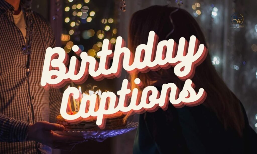 Birthday Captions: Powerful, Funny & Cute Ideas